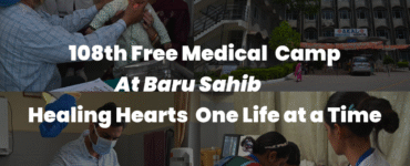 108th Free Medical  Camp at Baru Sahib – Healing Hearts, One Life at a Time