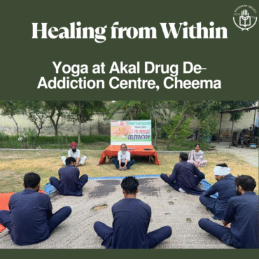 Healing from Within – International Yoga Day at Akal Drug De-Addiction Centre, Cheema
