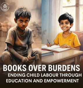 Books Over Burdens – Ending Child Labour Through Education and Empowerment