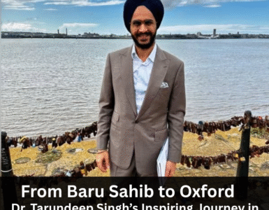 From Baru Sahib to Oxford – Dr. Tarundeep Singh’s Inspiring Journey in Psychiatry