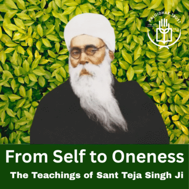 From Self to Oneness — The Teachings of Sant Teja Singh Ji
