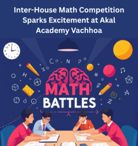 Brain Battles – Inter-House Math Competition Sparks Excitement at Akal Academy Vachhoa