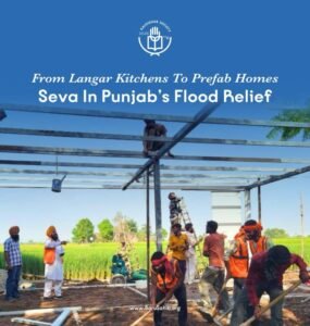 From Langar Kitchens to Prefab Homes – Rebuilding Punjab with Dignity